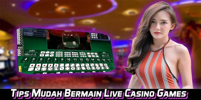 Tips-Mudah-Bermain-Live-Casino-Games