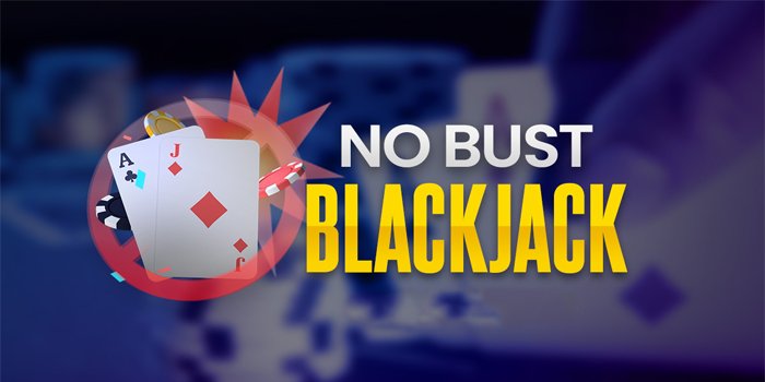 No Bust Blackjack, Review Casino Populer Dan Strategi Bermainnya